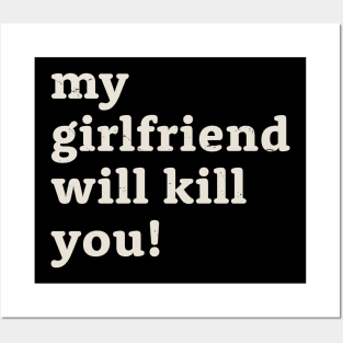 My girlfriend will kill you! Offensive Posters and Art